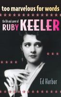 Too Marvelous for Words: The Life and Career of Ruby Keeler 1629331090 Book Cover