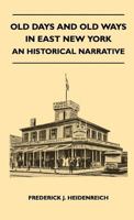 Old Days And Old Ways In East New York - An Historical Narrative 1446507483 Book Cover