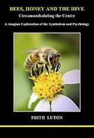 Bees, Honey and the Hive: Circumambulating the Centre; A Jungian exploration of the symbolism and psychology 189457432X Book Cover