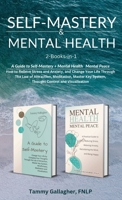 Self-Mastery and Mental Health 2-Books-in-1: How to Relieve Stress and Anxiety, and Change Your Life Through the Law of Attraction, Meditation, Master 1960012045 Book Cover
