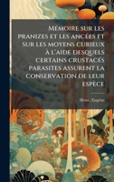 MÃ(c)moire sur les pranizes et les ancÃ(c)es et sur les moyens curieux à l'aide desquels certains crustacÃ(c)s parasites assurent la conservation de leur espèce (French Edition) 1024160122 Book Cover