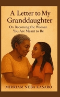 A LETTER TO MY GRANDDAUGHTER: On Becoming the Woman You Are Meant to Be (The Practical Wisdom Series) B0FDG8K3PN Book Cover