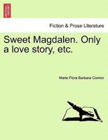 Sweet Magdalen. Only a love story, etc. 1240896875 Book Cover
