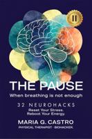 The PAUSE When Breathing Is Not Enough: 32 NEUROHACKS Reset Your Stress. Reboot Your Energy 1972225596 Book Cover