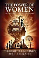 Power of Women Yesterday, Today, and Forever : Thoughtful Musings 1966567405 Book Cover