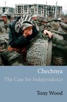 Chechnya: The Case for Independence 1844671143 Book Cover