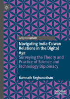 Navigating India-Taiwan Relations in the Digital Age: Surveying the Theory and Practice of Science and Technology Diplomacy 9819620171 Book Cover