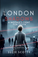 London Shadows : A Mother’s Fight for Truth: A gripping tale of resilience, justice, and love B0DS1SX7K3 Book Cover
