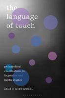 The Language of Touch: Philosophical Examinations in Linguistics and Haptic Studies 1350175625 Book Cover