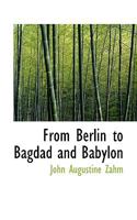 From Berlin to Bagdad and Babylon 1017566704 Book Cover