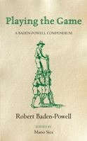 Playing the Game: A Baden-Powell Compendium 1447262158 Book Cover