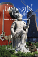 Monumental Manitoba: Roadside Attractions and More! 0888016654 Book Cover