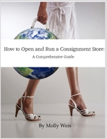 How To Open and Run a Consignment Store: A Comprehensive Guide B084DD91PW Book Cover
