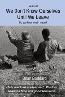 We Don't Know Ourselves Until We Leave: Do you know what I mean? B0B7VYL544 Book Cover