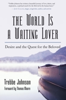 The World Is a Waiting Lover: Desire and the Quest for the Beloved 1577314794 Book Cover