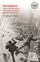 Invasions: Fears and fantasies of imagined wars in Britain, 1871-1918 (Interventions: Rethinking the Nineteenth Century) 1526168855 Book Cover