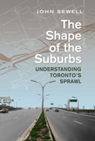 Shape of the Suburbs: Understanding Toronto's Sprawl 0802095879 Book Cover