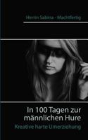 In 100 Tagen zur männlichen Hure: Kreative harte Umerziehung 3743125366 Book Cover