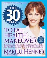 The 30 Day Total Health Makeover: Everything You Need To Do To Change Your Body, Your Health and Your Life in 30 Days 0060392916 Book Cover