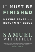 It Must Be Finished: Making Sense of the Return of Jesus 1732338000 Book Cover