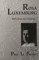 Rosa Luxemburg: Writings and Reflections (Revolutionary Series) 1573927295 Book Cover