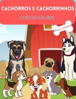 Cachorros e Cachorrinhos Livro para Colorir: Para crian�as de 4 a 8 anos - Livro de c�es para crian�as - Livro de colorir com letras grandes de c�es e filhotes - Livro de colorir filhotes para crian�a 1008911917 Book Cover