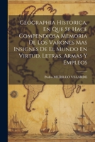 Geographia Historica, En Que Se Hace Compendiosa Memoria De Los Varones Mas Insignes De El Mundo En Virtud, Letras, Armas Y Empleos 1021433810 Book Cover