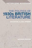 The Politics of 1930s British Literature: Education, Class, Gender (Historicizing Modernism) 1350143219 Book Cover