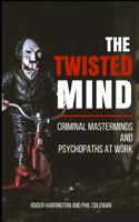 The Twisted Mind : Criminal Masterminds and Psychopaths at Work - 2 Books In 1 1982905948 Book Cover