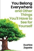 You Belong Everywhere: and Other Things You'll Have to See for Yourself 1096094517 Book Cover