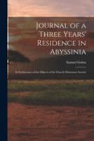 Journal of a Three Years' Residence in Abyssinia: In Furtherance of the Objects of the Church Missionary Society 1019036184 Book Cover