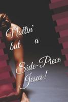 Nottin' But a Side Piece Jesus 1792830912 Book Cover