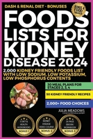 Foods Lists For Kidney Disease 2024: Includes; 2,000 Kidney Friendly Foods List With Low Sodium, Low Potassium, Low Phosphorus Contents + 30 Meal Plans for Stages 2, 3, 4, & 50 Kidney Friendly Recipes 1916715257 Book Cover