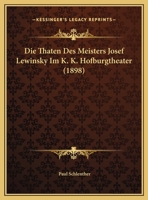 Die Thaten Des Meisters Josef Lewinsky Im K. K. Hofburgtheater (1898) 1120404827 Book Cover