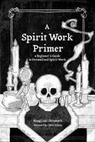 The Spirit Work Primer: A beginner's guide to streamlined Spirit Work B09X28MX2M Book Cover