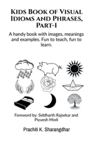 Kids Book of Visual Idioms and Phrases, Part-1 B0B2R5G7QK Book Cover