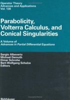 Parabolicity, Volterra Calculus, and Conical Singularities: A Volume of Advances in Partial Differential Equations 3034894694 Book Cover