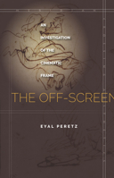 The Off-Screen: An Investigation of the Cinematic Frame 1503600726 Book Cover