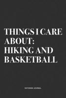Things I Care About: Hiking And Basketball: A 6x9 Inch Diary Notebook Journal With A Bold Text Font Slogan On A Matte Cover and 120 Blank Lined Pages Makes A Great Alternative To A Card 1674494904 Book Cover