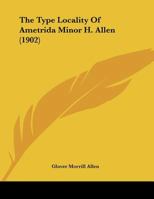 The Type Locality Of Ametrida Minor H. Allen 1120766753 Book Cover