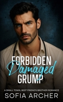 Forbidden Damaged Grump: A Small Town Best Friend's Brother Romance B0FLVRQZZK Book Cover