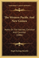 The Western Pacific and New Guinea: Notes on the Natives, Christian and Cannibal, with Some Account of the Old Labour Trade 1165789108 Book Cover