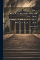 Das Associationsprincip und der Anthropomorphismus in der Aesthetik; ein Beitrag zur Aesthetik des Naturschönen 1021472638 Book Cover