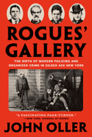 Rogues' Gallery: The Birth of Modern Policing and Organized Crime in Gilded Age New York 1524745669 Book Cover