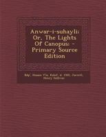 Anwar-i-suhayli; Or, The Lights Of Canopus; 1294354868 Book Cover