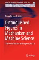 Distinguished Figures in Mechanism and Machine Science: Their Contributions and Legacies, Part 3 9401789460 Book Cover