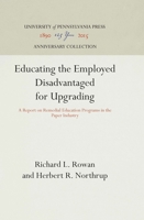 Educating the employed disadvantaged for upgrading;: A report on remedial education programs in the paper industry, (Industrial research reports. Miscellaneous series report) 0812290771 Book Cover