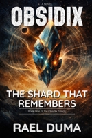 The Shard That Remembers (The Obsidix Trilogy) B0GT6C3XGJ Book Cover