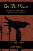 The Black Raven: A Study in the Folk Necromancy of Early Modern Germany 1915933714 Book Cover