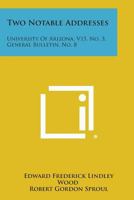 Two Notable Addresses: University of Arizona, V15, No. 3, General Bulletin, No. 8 1258550792 Book Cover